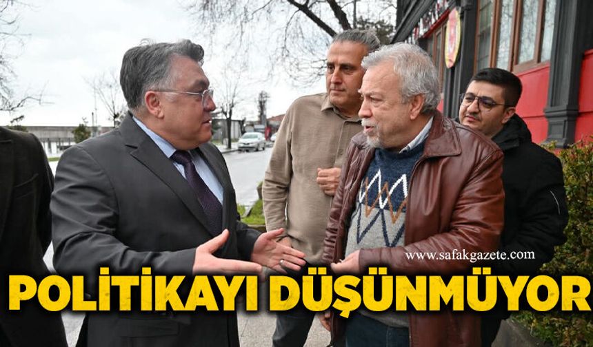 Politikayı düşünmüyor