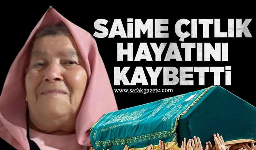 Saime Çıtlık hayatını kaybetti