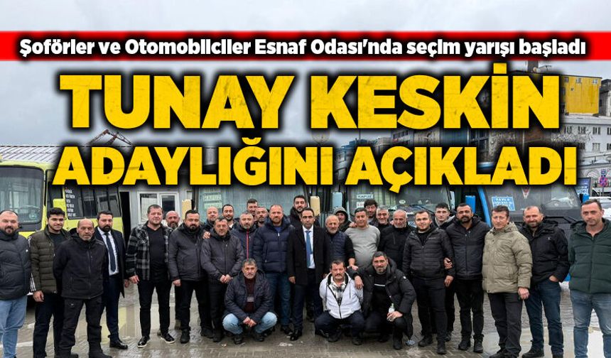 Tunay Keskin, Şoförler Odası Başkanlığına adaylığını açıkladı