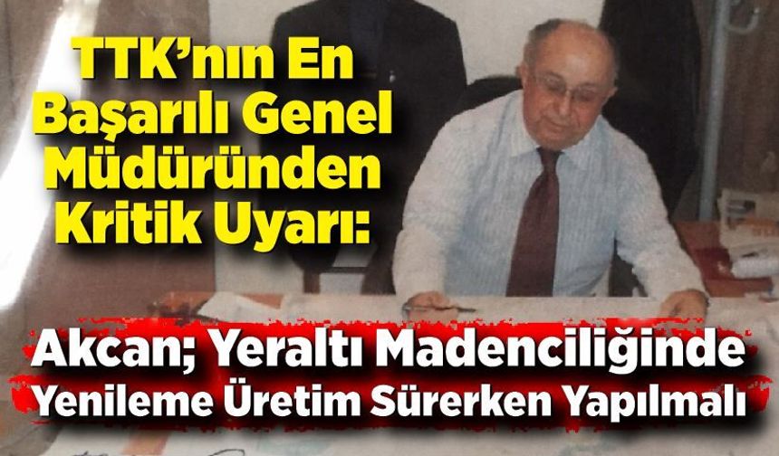 TTK’nın en başarılı Genel Müdürü önerdi: Çalışmalar üretim devam ederken yapılmalı