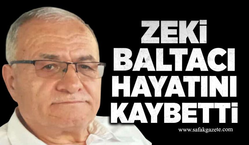 Zeki Baltacı hayatını kaybetti