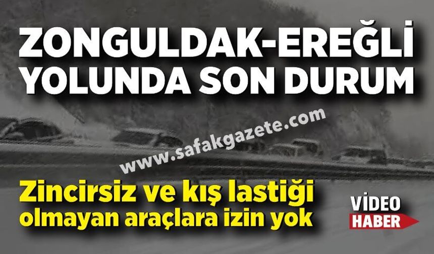 Zonguldak-Ereğli yolunda yoğun kar yağışı; Zincirsiz araçlara izin verilmiyor