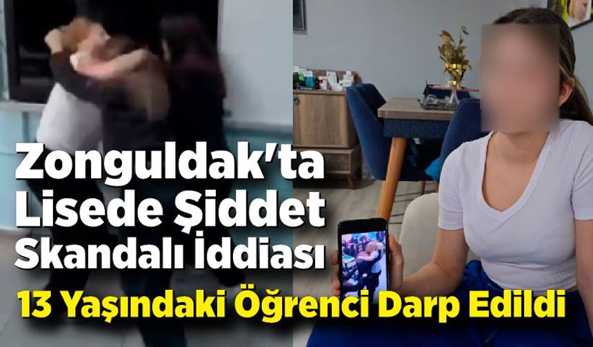 Zonguldak'ta Lisede Şiddet Skandalı İddiası; 13 Yaşındaki Öğrenci Darp Edildi
