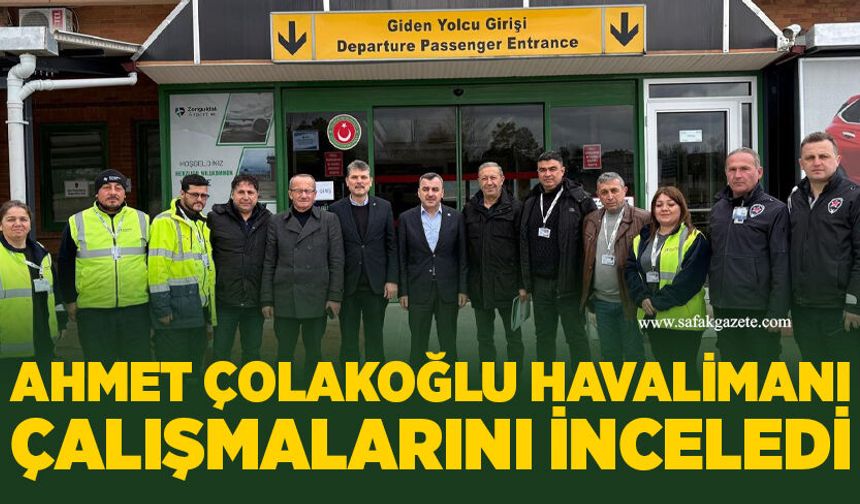 Ahmet  Çolakoğlu havalimanı çalışmalarını inceledi