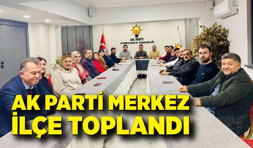 AK Parti Merkez İlçe Toplandı