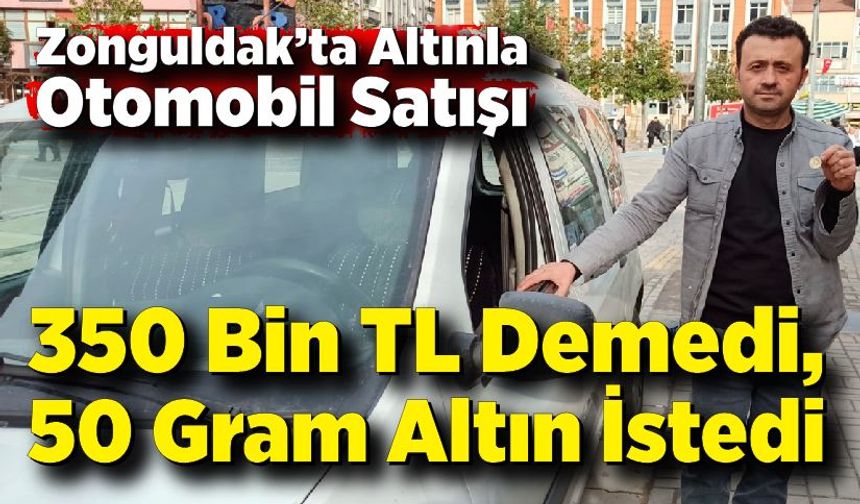 Zonguldak’ta Altınla Otomobil Satışı; 350 Bin TL Demedi, 50 Gram Altın İstedi