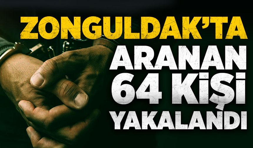 Zonguldak'ta aranan 64 kişi yakalandı
