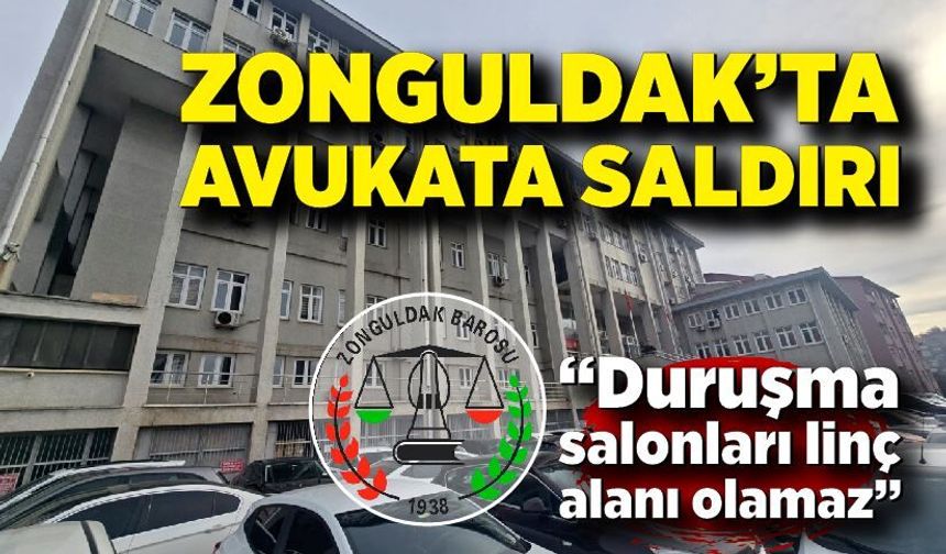 Zonguldak’ta avukata saldırı: “Duruşma salonları linç alanı olamaz”