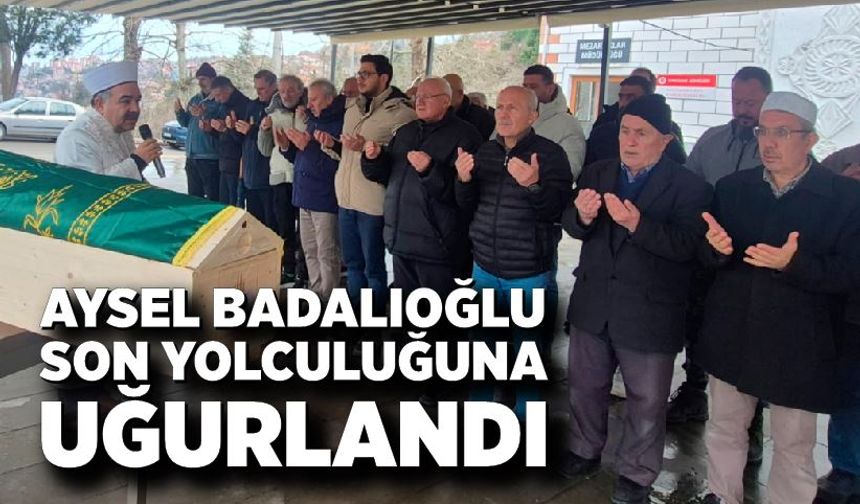 Aysel Badalıoğlu son yolculuğuna uğurlandı