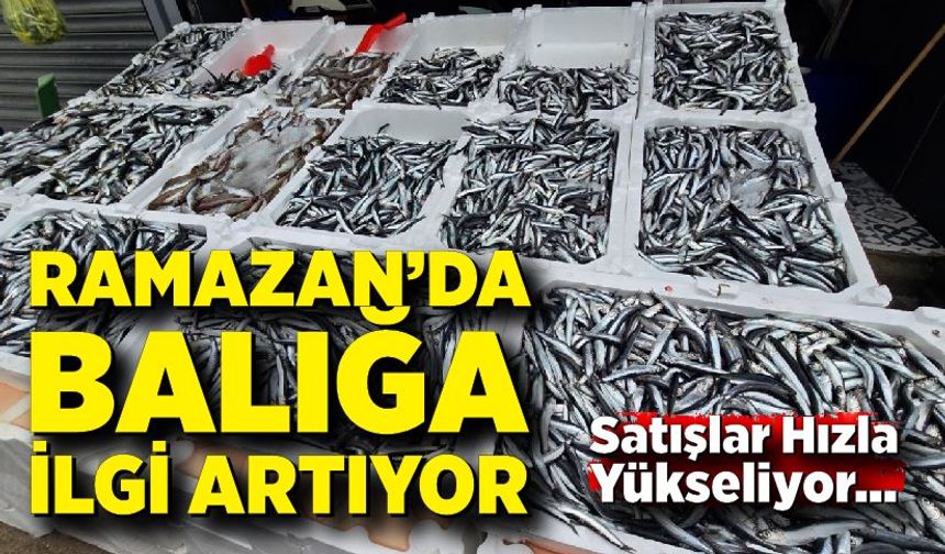 Ramazan’da Balığa İlgi Artıyor: Satışlar Hızla Yükseliyor