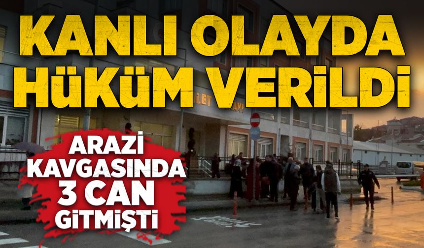 Arazi kavgasında 3 can gitmişti: Kanlı olayda hüküm verildi