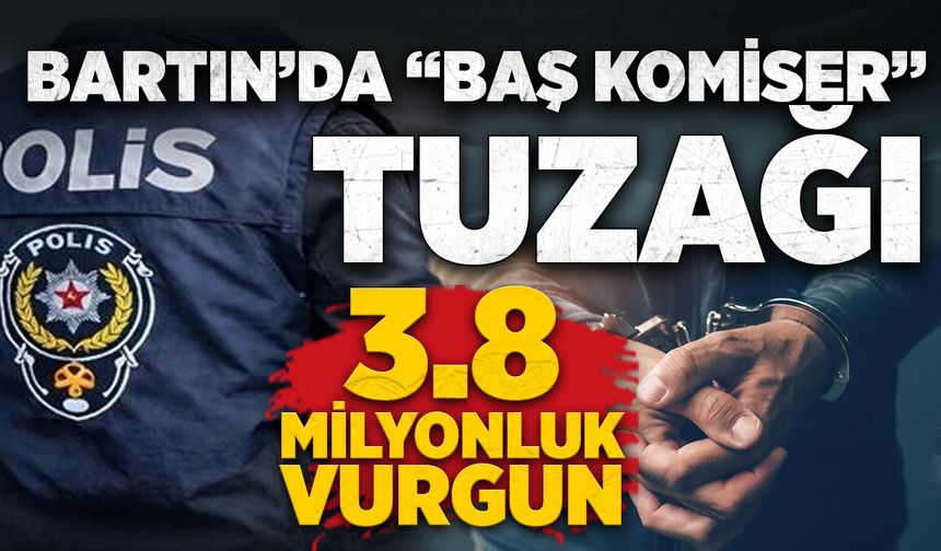 Bartın'da “Baş Komiser” tuzağı: 3.8 milyonluk vurgun
