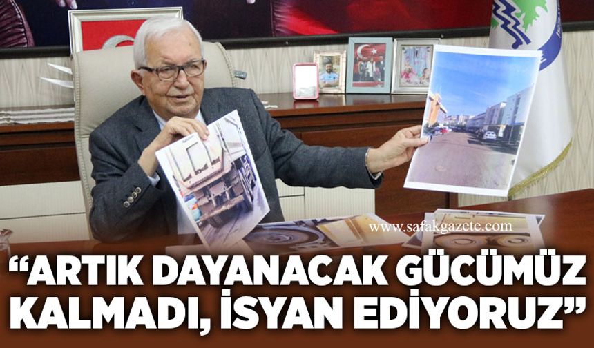 Başkan Posbıyık’tan sert tepki: “Artık dayanacak gücümüz kalmadı”