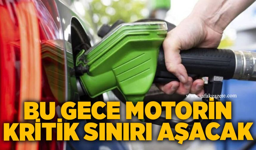 Bu gece motorin kritik sınırı aşacak