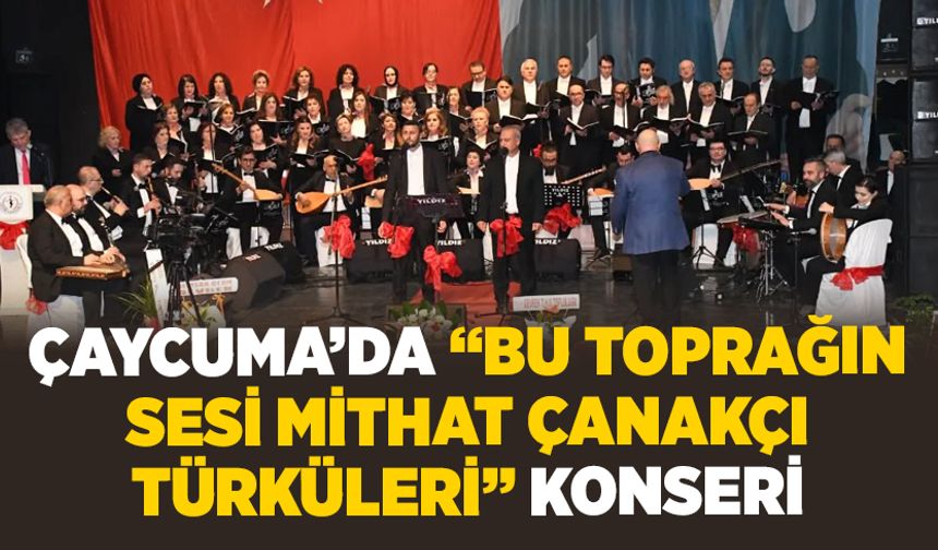 Çaycuma’da “Bu Toprağın Sesi Mithat Çanakçı Türküleri” konseri