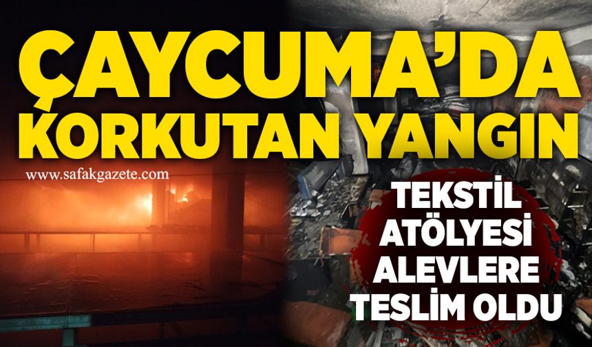 Çaycuma’da korkutan yangın: Tekstil atölyesi alevlere teslim oldu