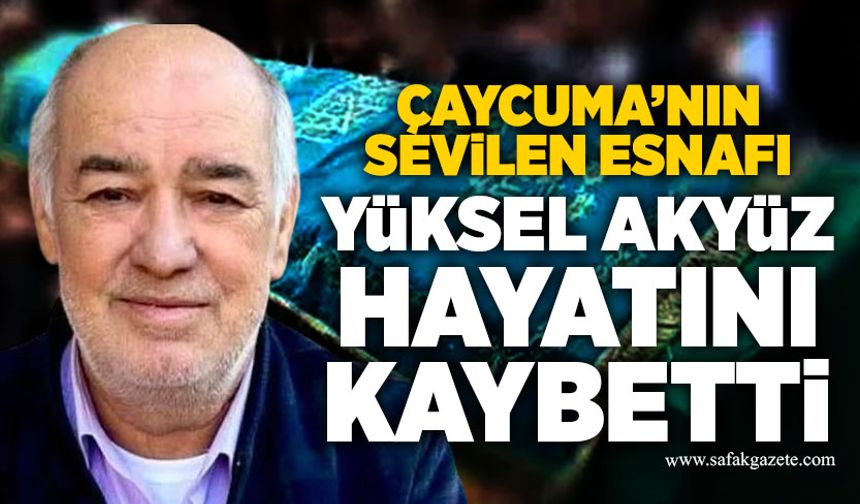Çaycuma’nın sevilen esnafı Yüksel Akyüz hayatını kaybetti
