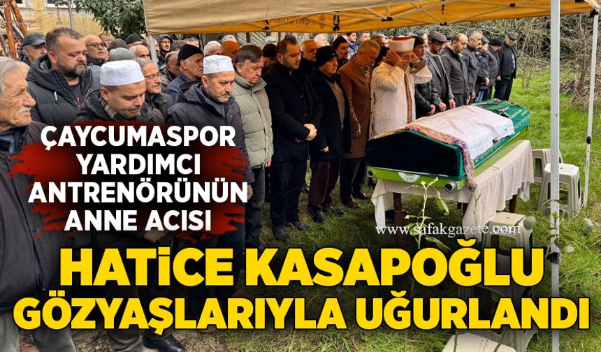 Çaycumaspor yardımcı antrenörünün anne acısı: Hatice Kasapoğlu gözyaşlarıyla uğurlandı