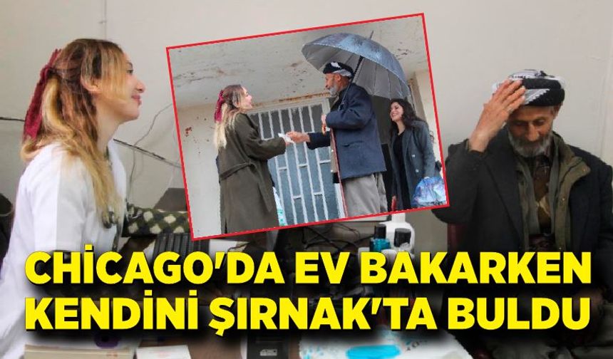 Chicago'da ev bakarken, kendini Şırnak'ta buldu