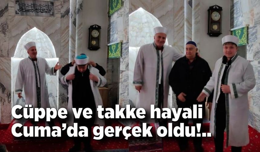 Cüppe ve takke hayali Cuma’da gerçek oldu