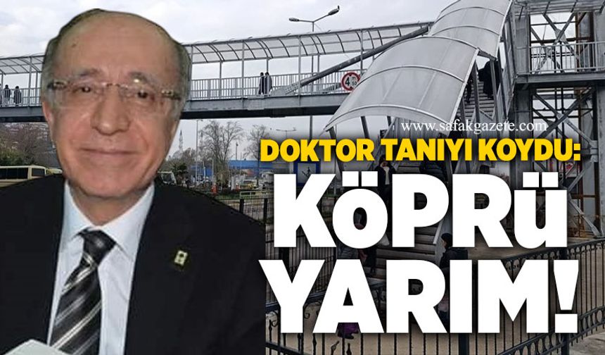 Doktor tanıyı koydu: Köprü yarım!
