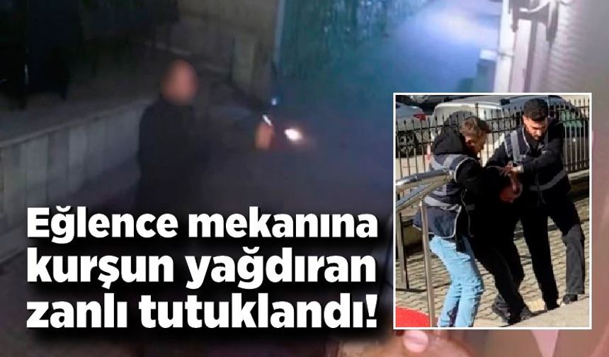 Eğlence mekanına kurşun yağdıran zanlı tutuklandı