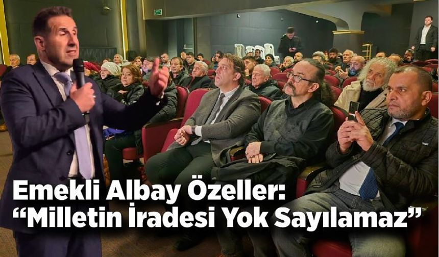 Emekli Albay Özeller: “Milletin İradesi Yok Sayılamaz”