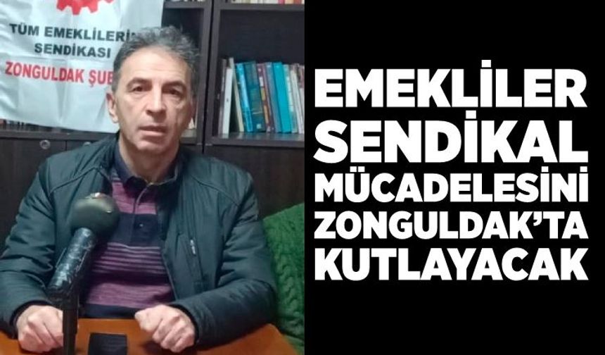 Emekliler sendikal mücadelesini Zonguldak’ta kutlayacak