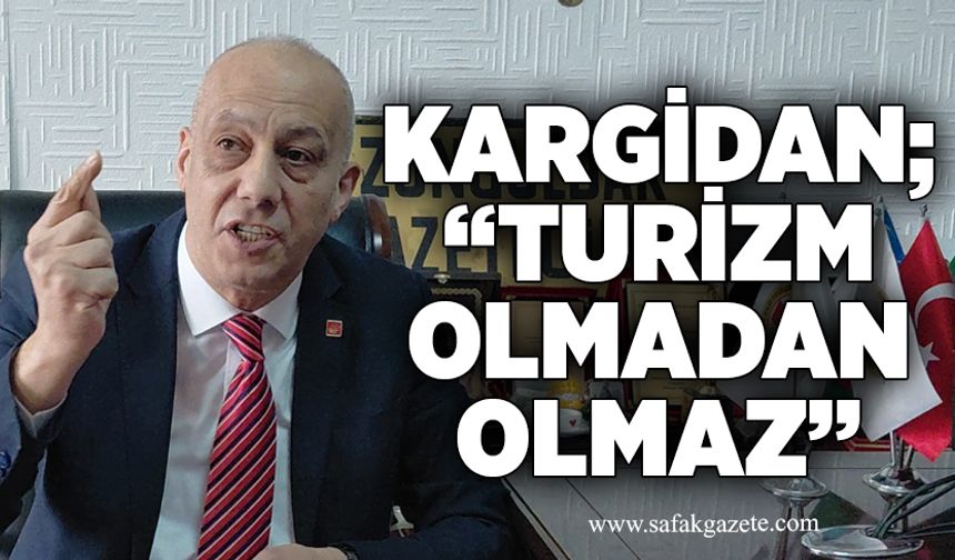 Kargidan; “Turizm olmadan olmaz”