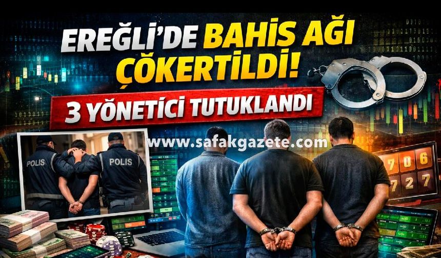 Ereğli’de Bahis Ağı Çökertildi: 3 Yönetici Tutuklandı