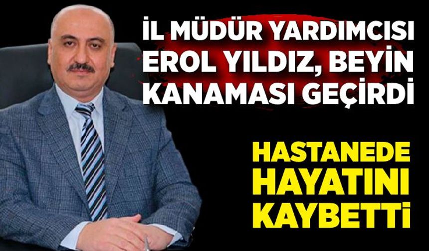 İl Müdür Yardımcısı Erol Yıldız Hayatını Kaybetti