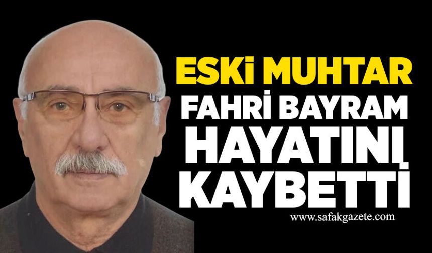 Fahri Bayram hayatını kaybetti