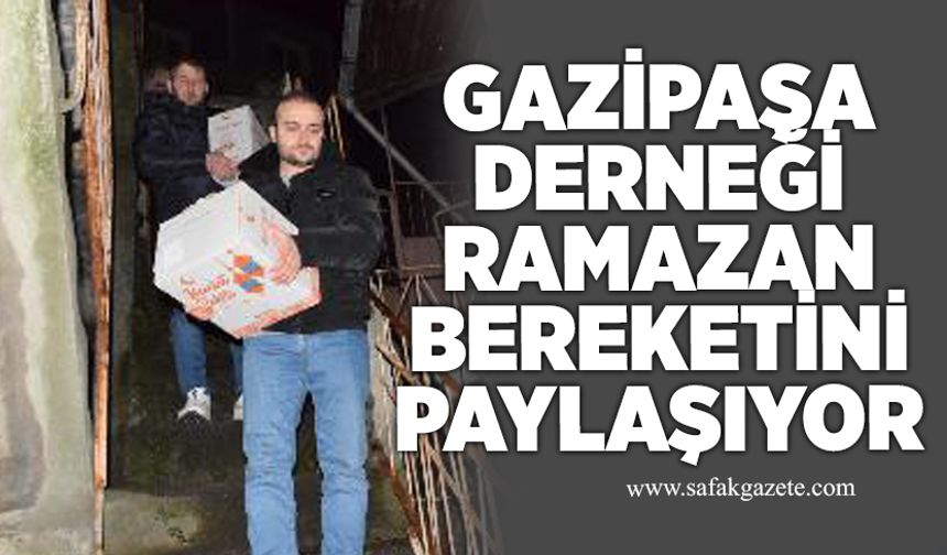 Gazipaşa Derneği Ramazan bereketini paylaşıyor