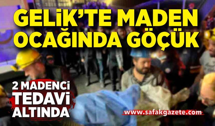 Gelik’te Maden Ocağında Göçük: 2 İşçi Yaralandı