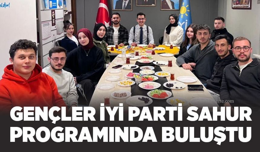 Gençler İYİ Parti Sahur Programında buluştu
