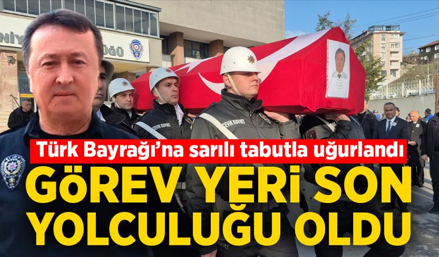 Görev yeri son yolculuğu oldu: Türk Bayrağı’na sarılı tabutla uğurlandı