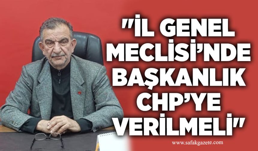 Nazmi Özden: "İl Genel Meclisi’nde Başkanlık CHP’ye verilmeli"