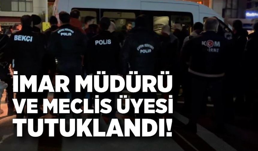 6 Aylık Takip Sonrası Düğmeye Basıldı; İmar Müdürü tutuklandı