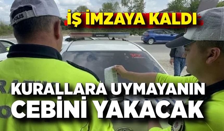 İş imzaya kaldı; Kurallara uymayanın cebini yakacak
