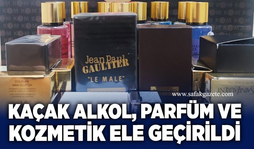 Kaçakçılık operasyonu: Alkol, parfüm ve kozmetik ele geçirildi