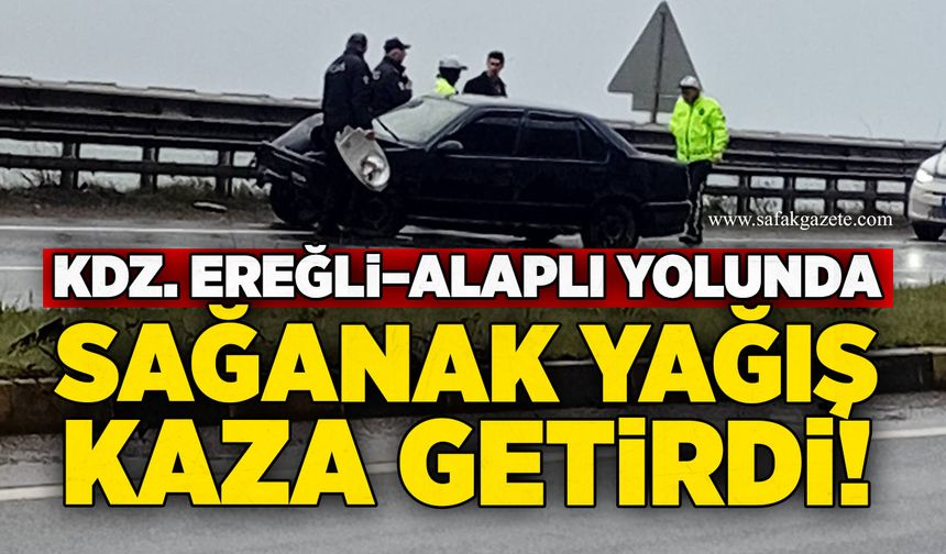 Kdz. Ereğli–Alaplı yolunda sağanak yağış kaza getirdi!