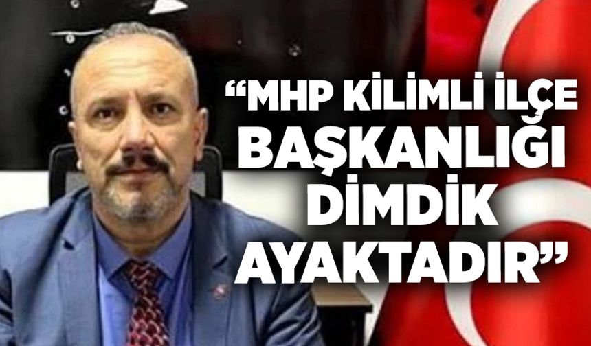 Atakan Örer: "MHP Kilimli İlçe Başkanlığı dimdik ayaktadır"