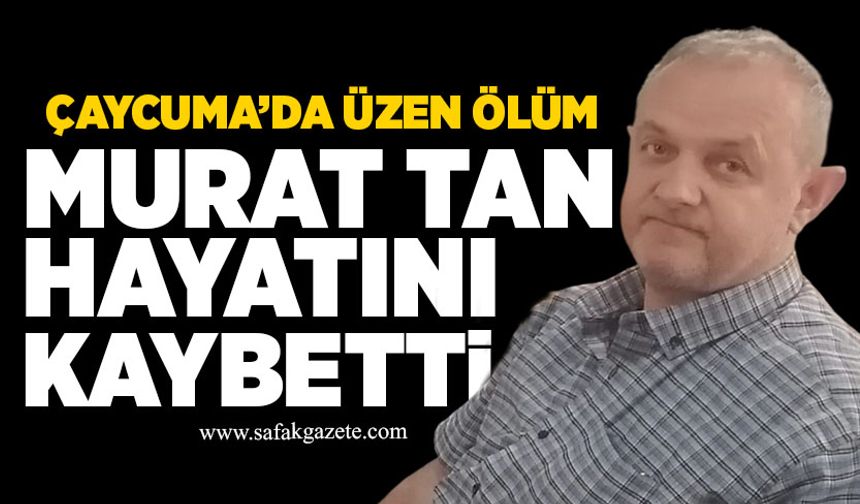 Murat Tan hayatını kaybetti