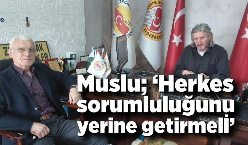 Ramis Muslu ’’ Herkes sorumluluğunu yerine getirmeli’’