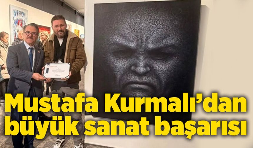 Mustafa Kurmalı’dan büyük sanat başarısı