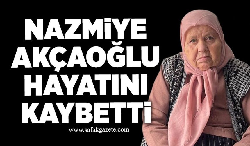 Nazmiye Akçaoğlu hayatını kaybetti