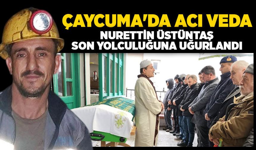 Çaycuma'da acı veda: Nurettin Üstüntaş son yolculuğuna uğurlandı
