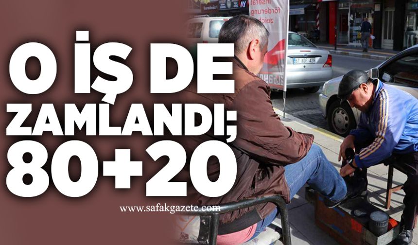 O iş de zamlandı; 80+20