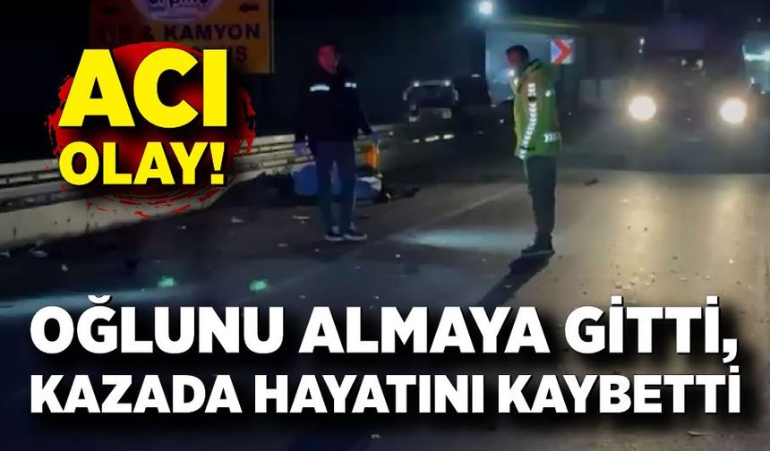 Fabrikadan oğlunu almaya giden kadın kazada hayatını kaybetti
