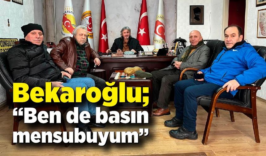 Bekaroğlu; “Ben de basın mensubuyum”
